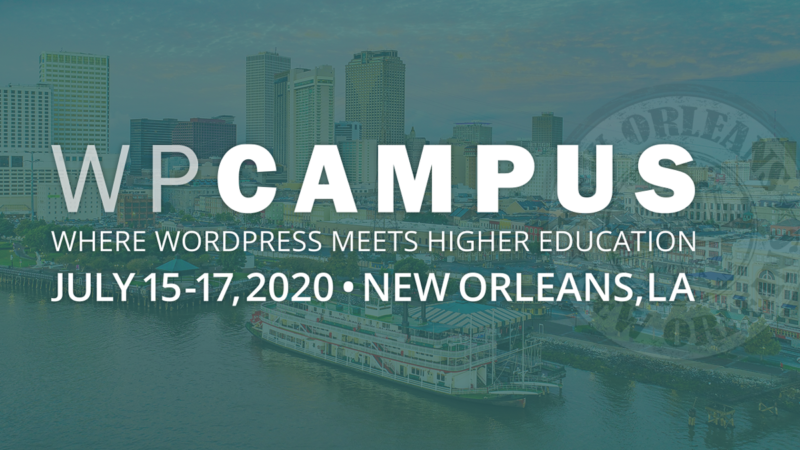 WPCampus 2020 will take place July 15-17, 2020 in New Orleans, Louisiana